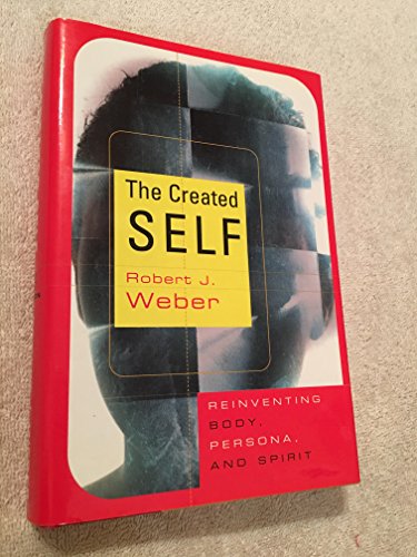 cover image The Created Self: Reinventing Body, Persona, Spirit