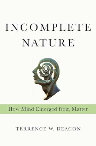 cover image Incomplete Nature: 
How Mind Emerged from Matter 