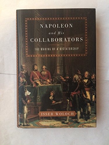 cover image Napoleon and His Collaborators: The Making of a Dictatorship