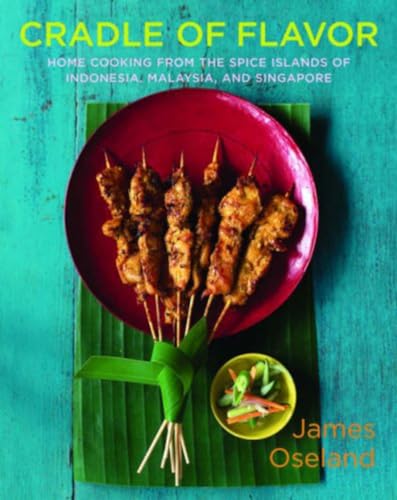 cover image Cradle of Flavor: Home Cooking from the Spice Islands of Indonesia, Malaysia, and Singapore