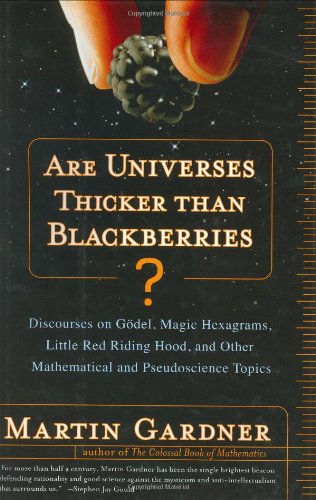 cover image ARE UNIVERSES THICKER THAN BLACKBERRIES? Discourses on Gödel, Magic Hexagrams, Little Red Riding Hood, and Other Mathematical and Pseudoscience Topics