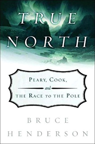 cover image TRUE NORTH: Peary, Cook and the Race to the Pole