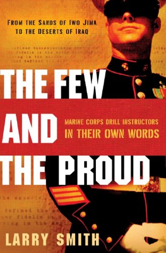 cover image The Few and the Proud: Marine Corps Drill Instructors in Their Own Words