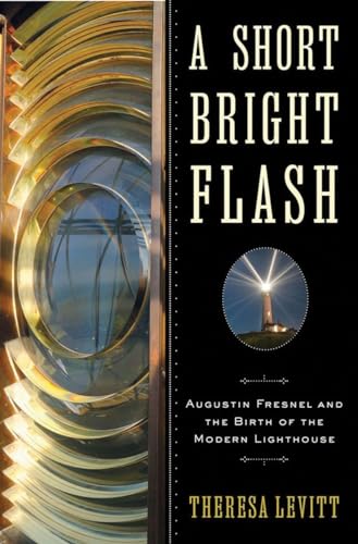 cover image A Short Bright Flash: 
Augustin Fresnel and the Birth of the Modern Lighthouse