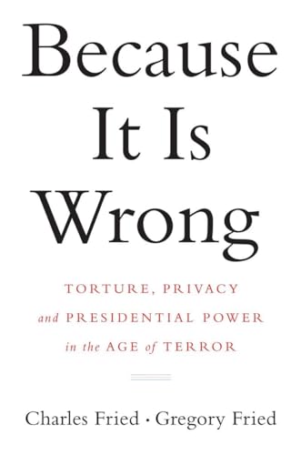cover image Because it is Wrong: Torture, Privacy, and Presidential Power in the Age of Terror