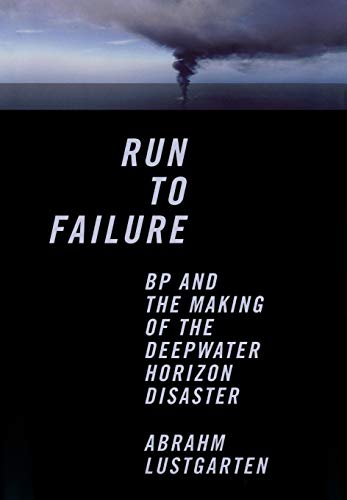 cover image Run to Failure: 
BP and the Making of the Deepwater Horizon Disaster