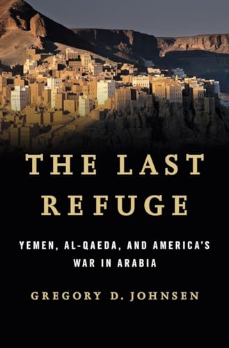 cover image The Last Refuge: Yemen, Al-Qaeda and America's War in Arabia