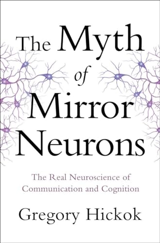 cover image The Myth of Mirror Neurons: The Real Neuroscience of Communication and Cognition