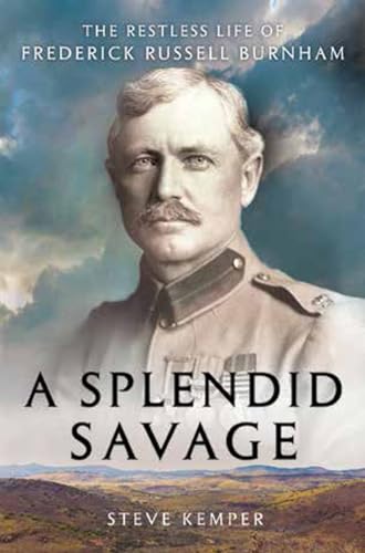 cover image A Splendid Savage: The Restless Life of Frederick Russell Burnham