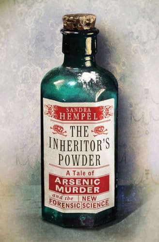 cover image The Inheritor’s Powder: A Tale of Arsenic, Murder and the New Forensic Science