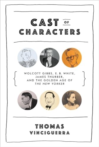 cover image Cast of Characters: Wolcott Gibbs, E.B. White, James Thurber, and the Golden Age of the ‘New Yorker’