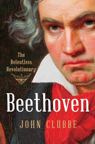 cover image Beethoven: The Relentless Revolutionary