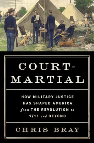 cover image Court-Martial: How Military Justice Has Shaped America from the Revolution to 9/11 and Beyond