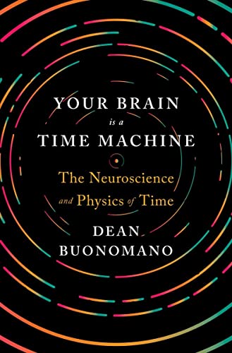 cover image Your Brain Is a Time Machine: The Neuroscience and Physics of Time