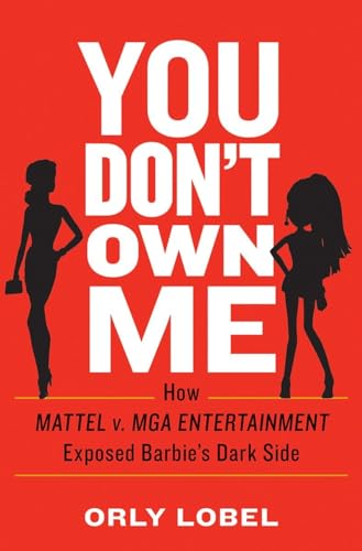 cover image You Don’t Own Me: How Mattel v. MGA Entertainment Exposed Barbie’s Dark Side 