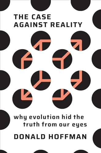 cover image The Case Against Reality: Why Evolution Hid the Truth from Our Eyes 