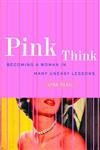 cover image PINK THINK: Becoming a Woman in Many Uneasy Lessons