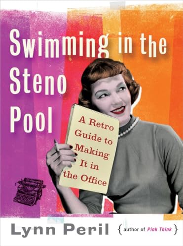 cover image Swimming in the Steno Pool: A Retro Guide to Making It in the Office