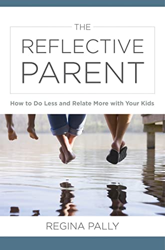 cover image The Reflective Parent: How to Do Less and Relate More with Your Kids 