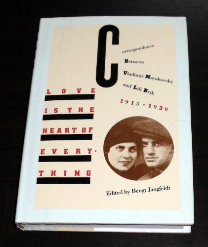 cover image Love is the Heart of Everything: Correspondence Between Vladimir Mayakovsky and Lili Brik, 1915-1930