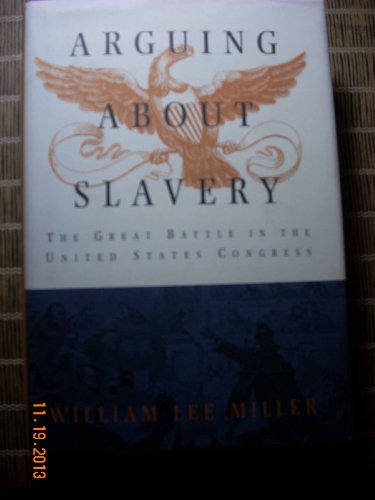 cover image Arguing about Slavery: The Great Battle in the United States Congress