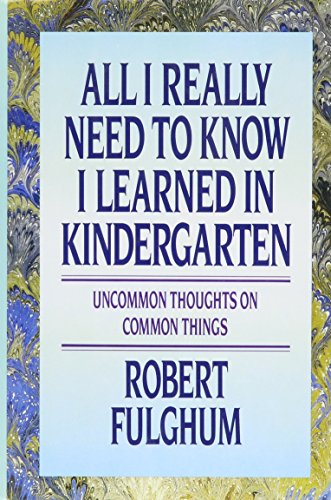 cover image All I Really Need to Know I Learned in Kindergarten