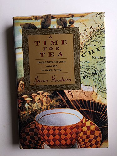 cover image A Time for Tea: Travels Through China and India in Search of Tea