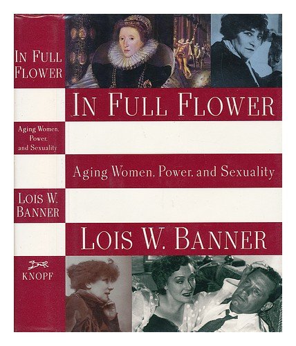 cover image In Full Flower: Aging Women, Power, and Sexuality