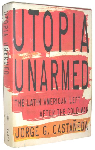 cover image Utopia Unarmed: The Latin American Left After the Cold War