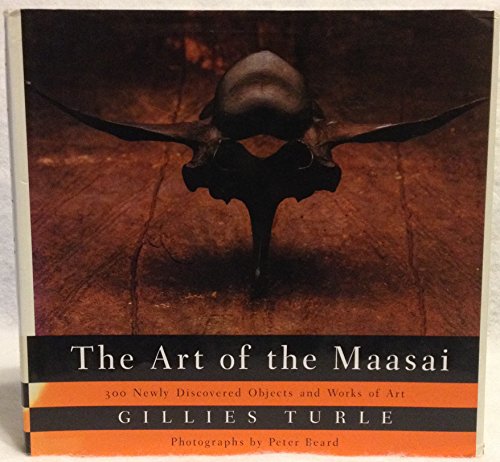 cover image The Art of the Maasai: 300 Newly Discovered Objects and Works of Art