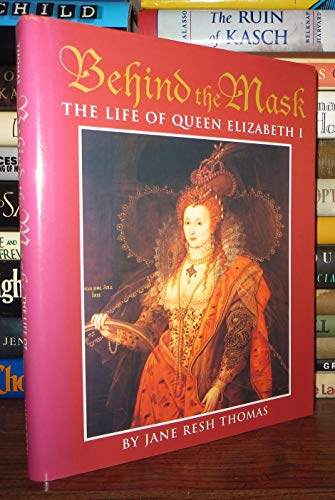 cover image Behind the Mask: The Life of Queen Elizabeth I