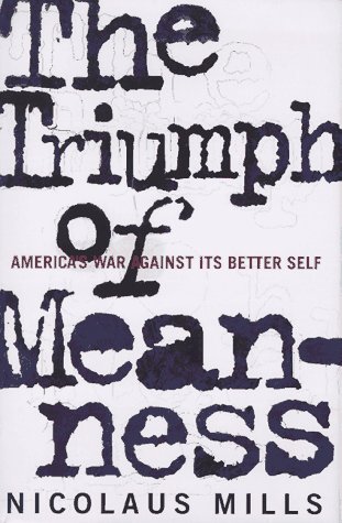 cover image The Triumph of Meanness: America's War Against Its Better Self