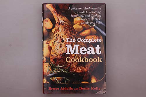 cover image The Complete Meat Cookbook: A Juicy and Authoritative Guide to Selecting, Seasoning, and Cooking Today's Beef, Pork, Lamb, and Veal