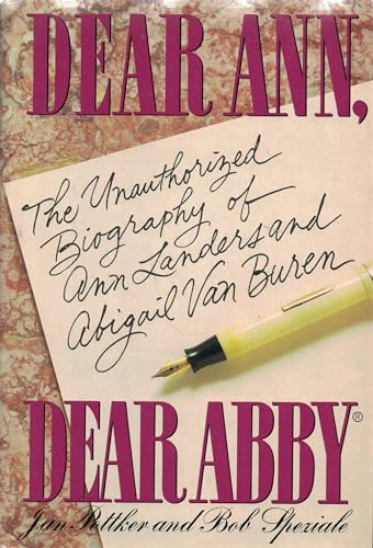 cover image Dear Ann, Dear Abby: The Unauthorized Biography of Ann Landers and Abigail Van Buren
