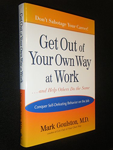cover image Get Out of Your Own Way at Work... and Help Others Do the Same: Conquer Self-Defeating Behavior on the Job