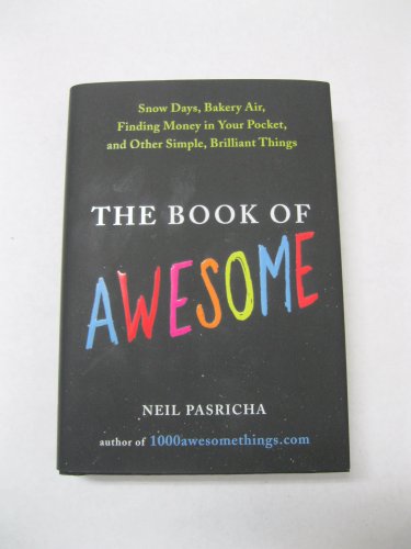 cover image The Book of Awesome: Snow Days, Bakery Air, Finding Money in Your Pocket, and Other Simple, Brilliant Things