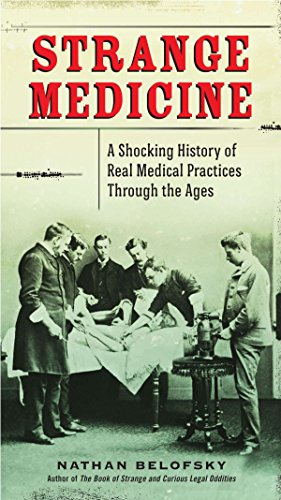cover image Strange Medicine: A Shocking History of Real Medical Practices through the Ages