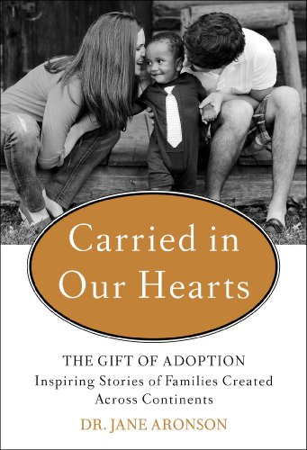 cover image Carried in Our Hearts: The Gift of Adoption: Inspiring Stories of Families Created Across Continents