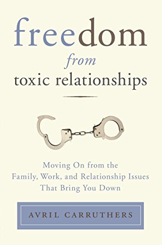 cover image Freedom from Toxic Relationships: Moving on from the Family, Work, and Relationship Issues that Bring You Down