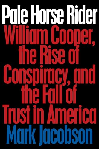 cover image Pale Horse Rider: William Cooper, the Rise of Conspiracy, and the Fall of Trust in America
