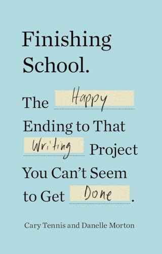 cover image Finishing School: The Happy Ending to That Writing Project You Can’t Seem to Get Done 