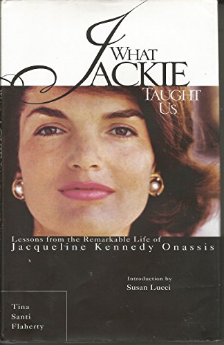 cover image WHAT JACKIE TAUGHT US: Lessons from the Remarkable Life of Jacqueline Kennedy Onassis