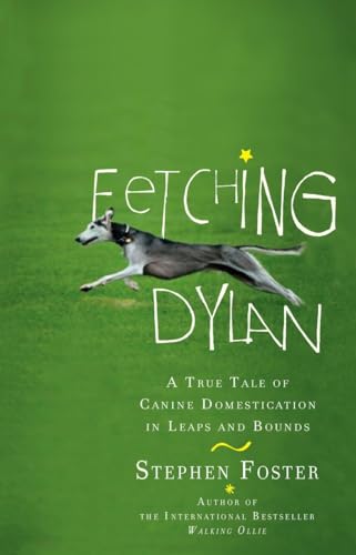 cover image Fetching Dylan: A True Tale of Canine Domestication in Leaps and Bounds