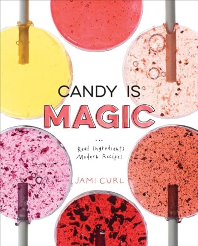 cover image Candy Is Magic: Real Ingredients, Modern Recipes