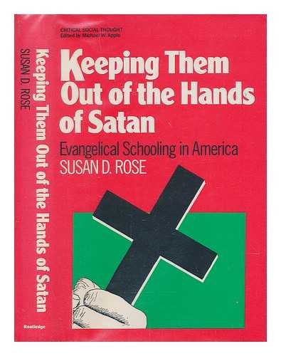 cover image Keeping Them Out of the Hands of Satan: Evangelical Schooling in America