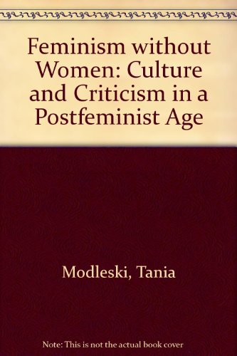 cover image Feminism Without Women: Culture and Criticism in a Postfeminist Age