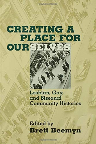 cover image Creating a Place for Ourselves: Lesbian, Gay, and Bisexual Community Histories