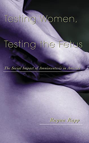cover image Testing Women, Testing the Fetus: The Social Impact of Amniocentesis in America