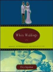 cover image White Weddings: Romancing Heterosexuality in Popular Culture
