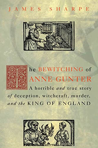 cover image The Bewitching of Anne Gunter: A Horrible and True Story of Deception, Witchcraft, Murder and the King of England